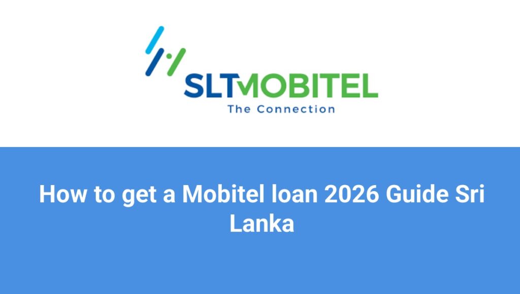 How to get a Mobitel loan 2026 Guide Sri Lanka